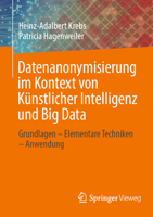 Datenanonymisierung im Kontext von Künstlicher Intelligenz und Big Data: Grundlagen – Elementare Techniken – Anwendung 3658375876 Book Cover