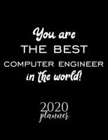 You Are The Best Computer Engineer In The World! 2020 Planner: Nice 2020 Calendar for Computer Engineer Christmas Gift Idea for Computer Engineer Computer Engineer Journal for 2020 120 pages 8.5x11 in 1710245778 Book Cover