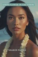 A New Flower in the Yukon B0GN651LPK Book Cover