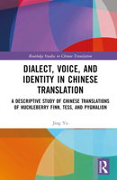 Dialect, Voice, and Identity in Chinese Translation: A Descriptive Study of Chinese Translations of Huckleberry Finn, Tess, and Pygmalion 1032025980 Book Cover
