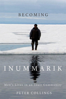 Becoming Inummarik: Men's Lives in an Inuit Community 0773543139 Book Cover