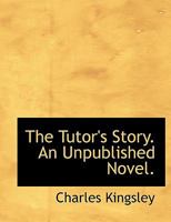 The Tutor's Story; an Unpublished Novel 0530339188 Book Cover