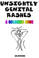 Unsightly Genital Rashes A Coloring Book Gag Notebook: Funny Fake Book Cover Notebook Gag Gifts For Men & Women. 100 Lined Pages For Taking Notes or Journal 1089208456 Book Cover
