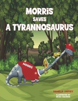 Morris Saves a Tyrannosaurus B0CW8FQVZR Book Cover