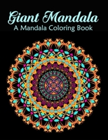 Giant Mandala: A Mandala Coloring Book for Adults Relaxation, Relief Stress and Anxiety B08W4WWW1F Book Cover