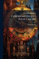 Etrennes Chronométriques Pour L'an 1811: Ou Précis De Ce Qui Concerne Le Tems, Ses Divisions, Ses Mesures, Leurs Usages, Etc 1179460375 Book Cover