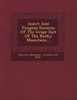 Insect and Fungous Enemies of the Grape East of the Rocky Mountains... 1249955300 Book Cover