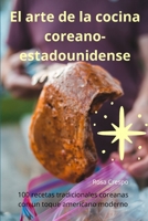 El arte de la cocina coreanoestadounidense (Spanish Edition) 1836872747 Book Cover