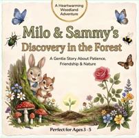 Milo and Sammy's Discovery in the Forest: A Heartwarming Story About Patience, Friendship, and Nature for Ages 3–5 B0H9RCS5KH Book Cover