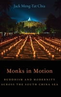 Monks in Motion: Buddhism and Modernity Across the South China Sea 0190090979 Book Cover