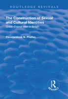 The Construction of Sexual and Cultural Identities: Greek-Cypriot Men in Britain 1138742511 Book Cover