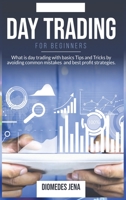 Day Trading For Beginners: What is day trading with basics Tips and Tricks by avoiding common mistakes and best profit strategies. B086PT916M Book Cover