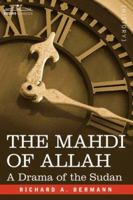 THE MAHDI OF ALLAH: A Drama of the Sudan 1596059362 Book Cover