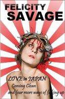 Love in Japan: Coming Clean and Four More Ways of F**king Up 1937396053 Book Cover