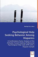 Psychological Help Seeking Behavior Among Hispanics - A Confirmatory Factor Analysis of the Attitudes Toward Seeking Professional Psychological Help Scale (Atp) with a Hispanic Sample 3639040856 Book Cover