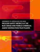 Assessment of Approaches for Using Process Safety Metrics at the Blue Grass and Pueblo Chemical Agent Destruction Pilot Plants 0309163455 Book Cover