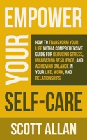 Empower Your Self Care: How to Transform Your Life with a Comprehensive Guide for Reducing Stress, Increasing Resilience, and Achieving Balance in ... Relationships (Pathways to Mastery Series) 1990484824 Book Cover