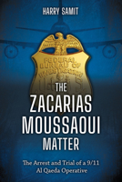 The Zacarias Moussaoui: The Arrest and Trial of a 9/11 Al Qaeda Operative B0FTZP7BCD Book Cover