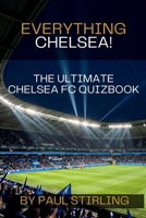 Everything Chelsea!: The Ultimate Chelsea FC Quiz Book (The Everything Football Quiz Books) B0GYS1SJ1R Book Cover
