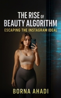 Beauty Algorithm: Escaping the Instagram Ideal B0DSTP35X4 Book Cover
