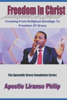 Freedom In Christ: Crossing From Religious Bondage To Freedom Of Grace (The apostolic grace foundation series) B0FHZ7XQPW Book Cover