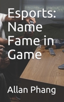 Esports: Name Fame in Game 1655585339 Book Cover