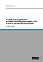 Macht Arbeitslosigkeit krank? Auswirkungen auf die physische und psychische Gesundheit 3638744345 Book Cover