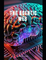 Agentic web: A developer's reference to MCP, A2A and beyond B0FG1X5J9Q Book Cover