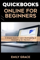 QUICKBOOKS ONLINE FOR BEGINNERS: A Simple Quick to Learn Bookkeeping & Accounting for Starters B09895TMZK Book Cover