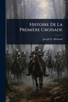 Histoire De La Première Croisade (French Edition) 1023740168 Book Cover