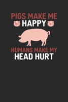 Pigs make me Happy Humans make my Heart Hurt 1651741263 Book Cover