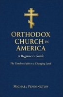 Orthodox Church in America: A Beginner's Guide: The Timeless Faith in a Changing Land B0DSLHMJFT Book Cover