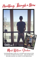 Breathing Through a Straw: The Remarkable Story of a Father Who Would Stop at Nothing to Keep His Son Alive....and His Son Who Refused Against All Odds to Stop Breathing 1760793809 Book Cover