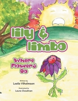Lily & Limbo: Where Flowers Go 1982245026 Book Cover