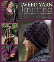 Tweed Yarn Knitting: Over 50 Sumptuous Woolen Projects 1570767661 Book Cover