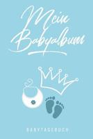 Mein Babyalbum Babytagebuch: A5 52 Wochen Kalender als Geschenk zur Geburt f�r Jungen - Geschenkidee f�r werdene M�tter zur Schwangerschaft - Baby-Tagebuch - Babyalbum - Babys erstes Jahr 1078454280 Book Cover