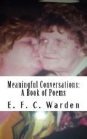 Meaningful Conversations: A Book of Poems 1539506517 Book Cover