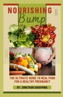 NOURISHING BUMP: THE ULTIMATE GUIDE TO REAL FOOD FOR A HEALTHY PREGNANCY B0CGL3ZG1K Book Cover