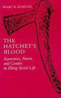 The Hatchet's Blood: Separation, Power, and Gender in Ehing Social Life (The Anthropology of Form and Meaning) 0816513643 Book Cover
