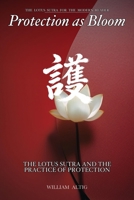Protection as Bloom: The Lotus Sutra in Daily Life: Practice, Resilience, and the Bloom That Cannot Be Broken (The Lotus Sutra for the Modern Reader) B0HDKFYDBQ Book Cover