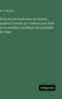 De la circoncision avec un nouvel appareil inventé par l'auteur pour faire la circoncision modifiant les procédés de Vidal (French Edition) 3563018251 Book Cover