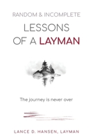 Random & Incomplete Lessons of a Layman: The journey is never over 1662949235 Book Cover