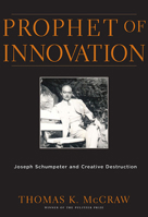 Prophet of Innovation: Joseph Schumpeter and Creative Destruction 0674025237 Book Cover