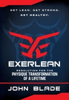 EXERLEAN: Resolution for the Physique Transformation of a Lifetime: Get Lean. Get Strong. Get Healthy. B09SNSNN63 Book Cover