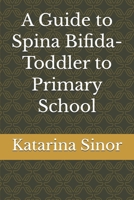 A Guide to Spina Bifida- Toddler to Primary School B0GNR6RB4Z Book Cover