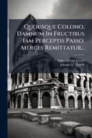 Quousque Colono, Damnum In Fructibus Iam Perceptis Passo, Merces Remittatur... 1277045747 Book Cover