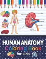 Human Anatomy Coloring Book For Kids: Human Body Anatomy Coloring Book For Kids, Boys and Girls and Medical Students. Human Body Coloring Book For ... Preschool School Activity About Human Body. B08NVGFMKJ Book Cover