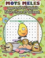 MOTS MELES apprendre l'anglais Nourriture et boisson 6ans: des grilles pour adultes et enfants sur le thème de cuisine, de l'alimentation et du ... la lecture. Cadeau à Offrir (French Edition) B086PJH4YD Book Cover