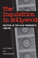 The Inquisition in Hollywood: Politics in the Film Community, 1930-60 0385129009 Book Cover