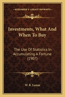 Investments, What And When To Buy: The Use Of Statistics In Accumulating A Fortune 1120301467 Book Cover
